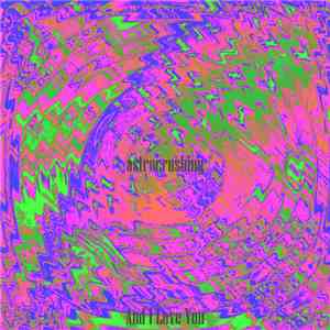 astrocrushing - And I Love You