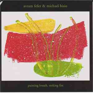 Avram Fefer & Michael Bisio - Painting Breath, Stoking Fire