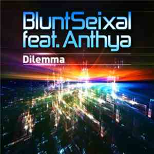 Bluntseixal Feat. Anthya - Dilemma