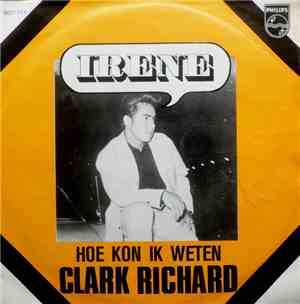 Clark Richard - Irene / Hoe Kon Ik Weten