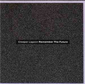 Creeper Lagoon - Remember The Future