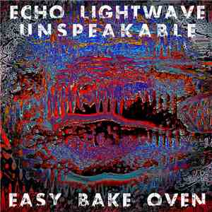 Echo Lightwave Unspeakable, 容易オーブン = Easy Bake Oven - Split