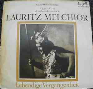 Lauritz Melchior / Wagner • Verdi • Meyerbeer • Leoncavallo - Lebendige Vergangenheit (Große Bühnenerfolge)