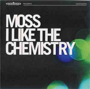 Moss  - I Like The Chemistry
