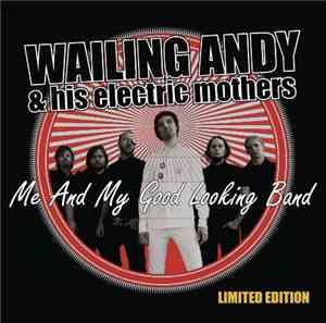 Wailing Andy & His Electric Mothers - Me And My Good Looking Band