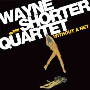 Wayne Shorter Quartet Featuring Danilo Perez, John Patitucci And Brian Blade - Without A Net