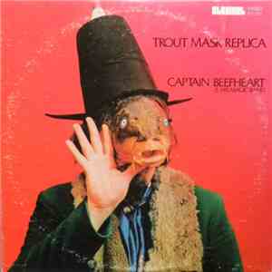 Captain Beefheart & His Magic Band - Trout Mask Replica