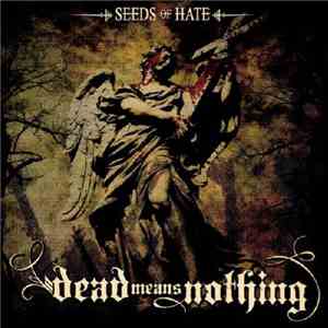 Dead Means Nothing  - Seeds Of Hate