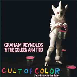 Graham Reynolds And The Golden Arm Trio - Cult Of Color