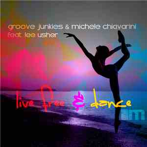 Groove Junkies & Michele Chiavarini Feat. Lee Usher - Live Free & Dance