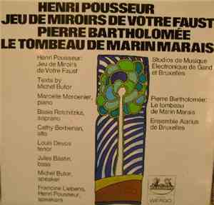 Henri Pousseur / Pierre Bartholomée - Jeu De Miroirs De Votre Faust / Le Tombeau De Marin Marais