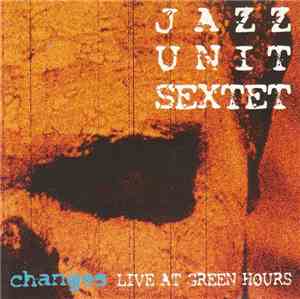 Jazz Unit Sextet - Changes - Live At Green Hours