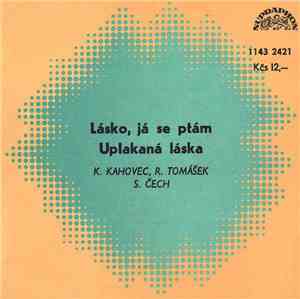 K. Kahovec, R. Tomášek, S. Čech - Lásko, Já Se Ptám / Uplakaná Láska