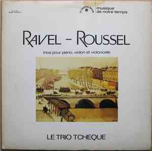 Ravel / Roussel - Le Trio Tchèque - Trios Pour Piano, Violon Et Violoncelle