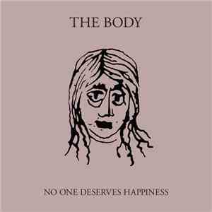 The Body  - No One Deserves Happiness