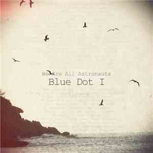 We Are All Astronauts - Blue Dot One (DJ Mix)