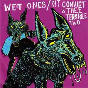 Wet Ones / Kit Convict & Thee Terrible Two - Get Me Out Of Here / Neanderthal
