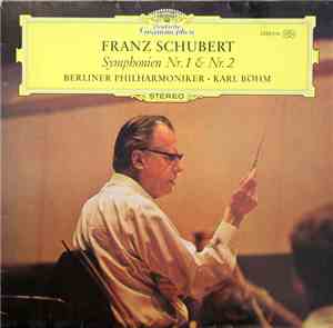 Franz Schubert / Berliner Philharmoniker, Karl Böhm - Franz Schubert Symphonien Nr. 1 & Nr. 2