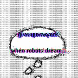 giveupnewyork - when robots dream