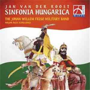 Jan Van Der Roost, The Johan Willem Friso Military Band, Major Alex Schillings - Sinfonia Hungarica