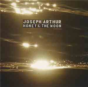 Joseph Arthur - Honey & The Moon