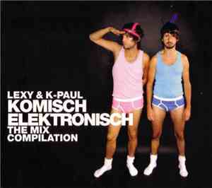 Lexy & K-Paul - Komisch Elektronisch The Mix Compilation