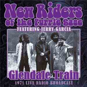 New Riders Of The Purple Sage Featuring Jerry Garcia - Glendale Train (The 1971 Live Radio Broadcast)