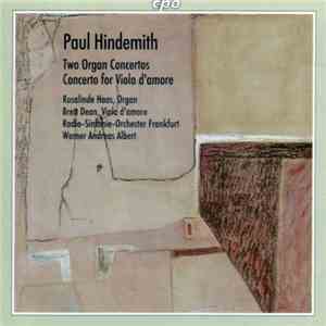 Paul Hindemith - Rosalinde Haas, Brett Dean, Werner Andreas Albert, Radio-Sinfonie-Orchester Frankfurt - Two Organ Concertos / Concerto For Viola D'Amore
