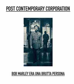 Post Contemporary Corporation - Bob Marley Era Una Brutta Persona