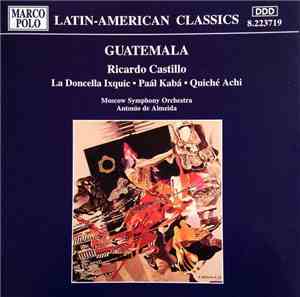 Ricardo Castillo – Moscow Symphony Orchestra, Antonio De Almeida - La Doncella Ixquic / Paál Kabá / Quiché Achi