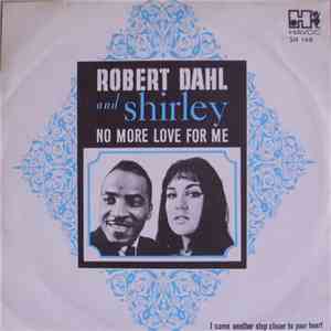 Robert Dahl  And Shirley - No More Love For Me / I Come Another Step Closer To Your Heart
