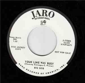 Big Bob - Your Line Was Busy / What Am I