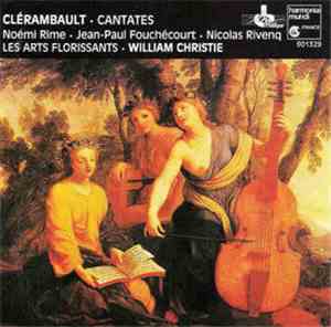 Clérambault - Noémi Rime, Jean-Paul Fouchécourt, Nicolas Rivenq, Les Arts Florissants, William Christie - Cantates