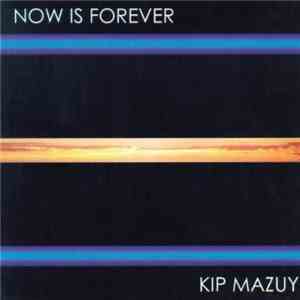Kip Mazuy - Now Is Forever