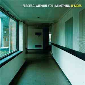 Placebo - Without You I'm Nothing: B-Sides