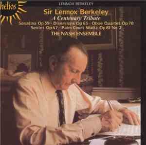 Sir Lennox Berkeley - The Nash Ensemble - A Centenary Tribute