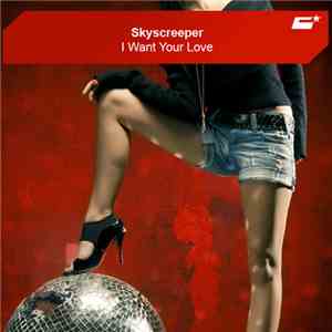 Skyscreeper - I Want Your Love