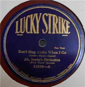 Ab. Irwin's Orchestra / Bob Willard's Orchestra - Don't Sing Aloha When I Go / There Ain't No Maybe In My Baby's Eyes