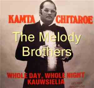 Kamta Chitaroe & The Melody Brothers - Whole Day, Whole Night - Kauwsielia