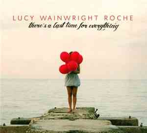 Lucy Wainwright Roche - There's A Last Time For Everything