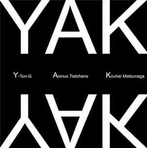 Y-Ton-G / Asmus Tietchens / Kouhei Matsunaga - YAK