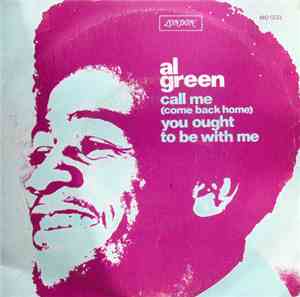 Al Green - Call Me (Come Back Home) / You Ought To Be With Me