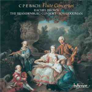 C. P. E. Bach, Rachel Brown , The Brandenburg Consort, Roy Goodman - Flute Concertos