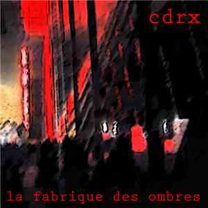 CDRX - La Fabrique Des Ombres
