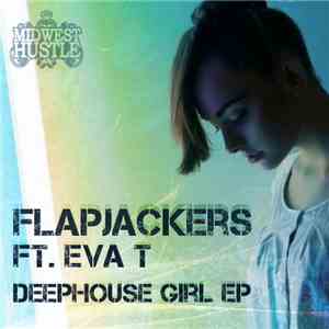Flapjackers Ft. Eva T  - Deephouse Girl EP