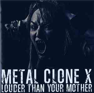 Metal Clone X - Louder Than Your Mother