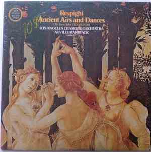 Respighi - Los Angeles Chamber Orchestra, Neville Marriner - Ancient Airs And Dances (The Three Suites - 1917, 1923 & 1932)
