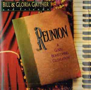 Bill & Gloria Gaither And Friends - Reunion - A Gospel Homecoming Celebration