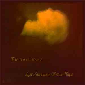Electro existence - Last survivor from tape