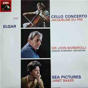 Elgar, Jacqueline Du Pré, London Symphony Orchestra, Sir John Barbirolli, Janet Baker - Cello Concerto / Sea Pictures